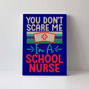 You Dont Scare Me Im A School Nurse Funny Gift Canvas