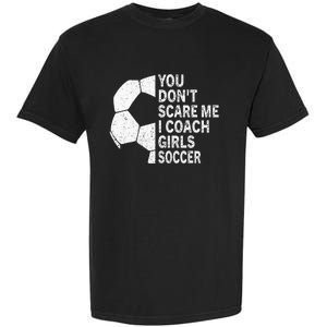 You Dont Scare Me I Coach Soccer Funny Soccer Coach Garment-Dyed Heavyweight T-Shirt