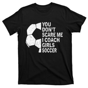 You Dont Scare Me I Coach Soccer Funny Soccer Coach T-Shirt