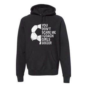 You Dont Scare Me I Coach Soccer Funny Soccer Coach Premium Hoodie