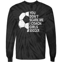 You Dont Scare Me I Coach Soccer Funny Soccer Coach Tie-Dye Long Sleeve Shirt