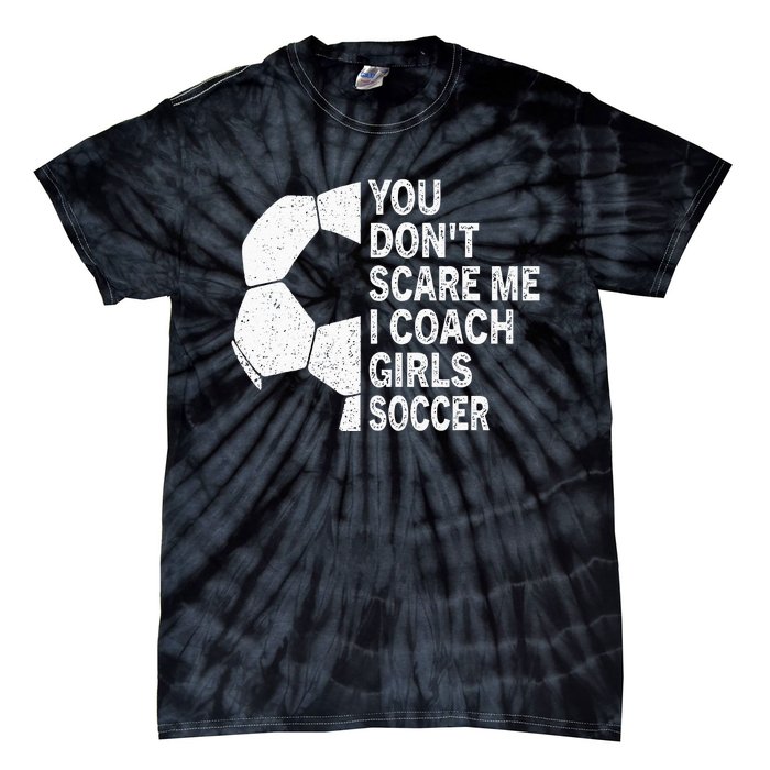 You Dont Scare Me I Coach Soccer Funny Soccer Coach Tie-Dye T-Shirt