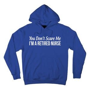 You Dont Scare Me Im A Retired Nurse Funny Gift Tall Hoodie