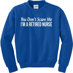 You Dont Scare Me Im A Retired Nurse Funny Gift Kids Sweatshirt