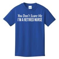 You Dont Scare Me Im A Retired Nurse Funny Gift Kids T-Shirt