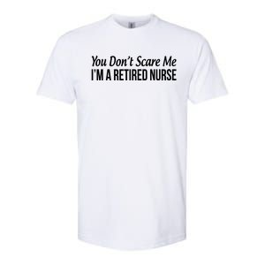 You Dont Scare Me Im A Retired Nurse Funny Gift Softstyle CVC T-Shirt