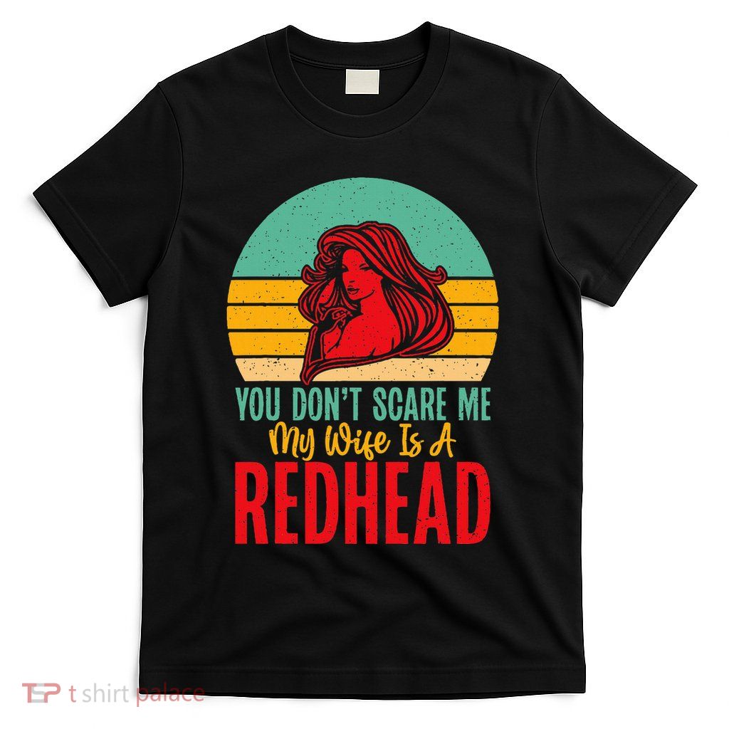 You Dont Scare Me My Wife Is A Redhead Wife T-Shirt