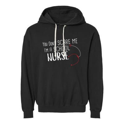 You Dont Scare Me Im A School Nurse Gift Garment-Dyed Fleece Hoodie