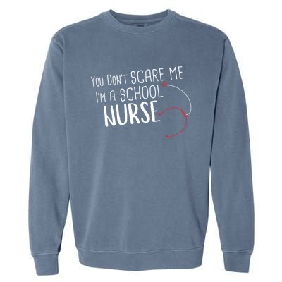 You Dont Scare Me Im A School Nurse Gift Garment-Dyed Sweatshirt