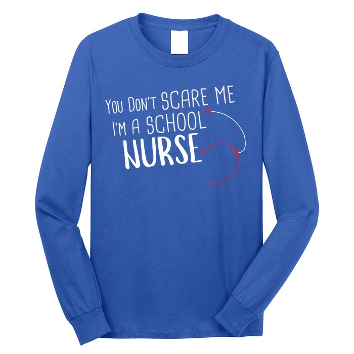 You Dont Scare Me Im A School Nurse Gift Long Sleeve Shirt