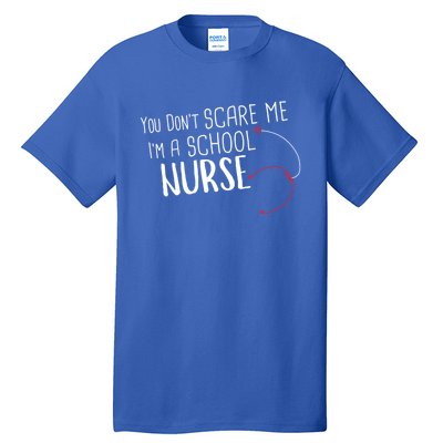 You Dont Scare Me Im A School Nurse Gift Tall T-Shirt