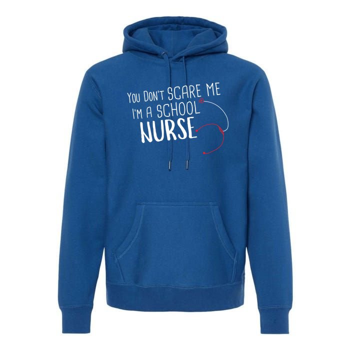 You Dont Scare Me Im A School Nurse Gift Premium Hoodie