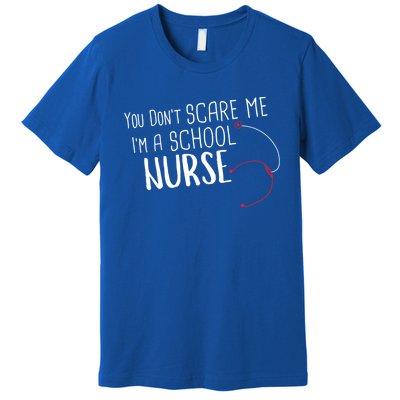 You Dont Scare Me Im A School Nurse Gift Premium T-Shirt