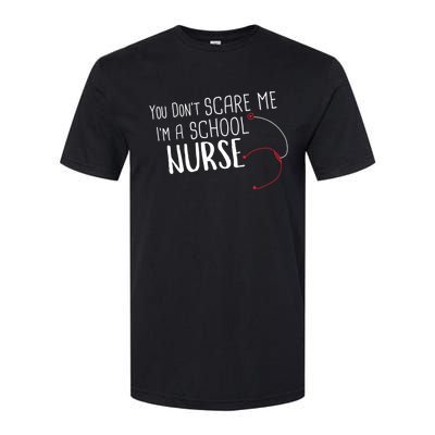 You Dont Scare Me Im A School Nurse Gift Softstyle CVC T-Shirt