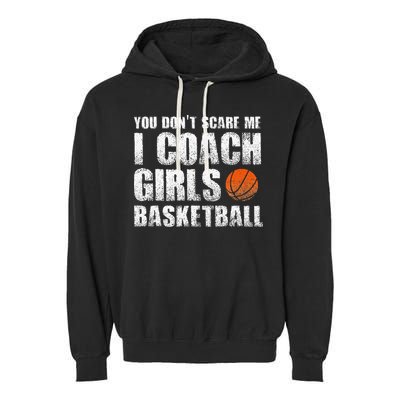 You Don't Scare Me I Coach Girls Basketball Coaches Garment-Dyed Fleece Hoodie