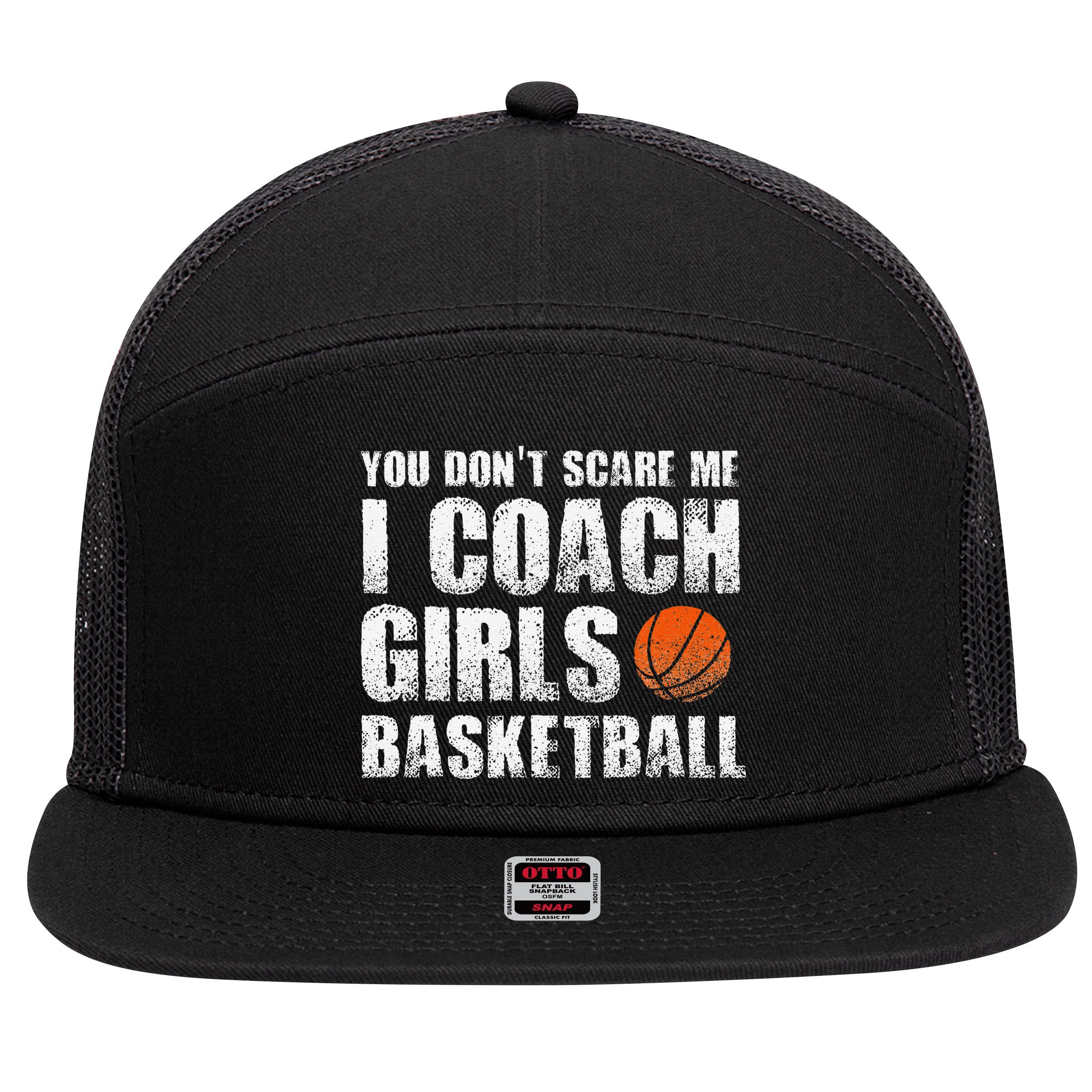 You Don't Scare Me I Coach Girls Basketball Coaches 7 Panel Mesh Trucker Snapback Hat