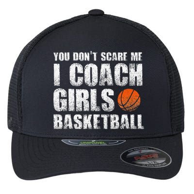 You Don't Scare Me I Coach Girls Basketball Coaches Flexfit Unipanel Trucker Cap