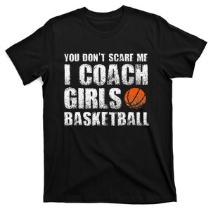 You Don't Scare Me I Coach Girls Basketball Coaches T-Shirt