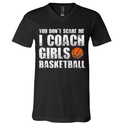 You Don't Scare Me I Coach Girls Basketball Coaches V-Neck T-Shirt