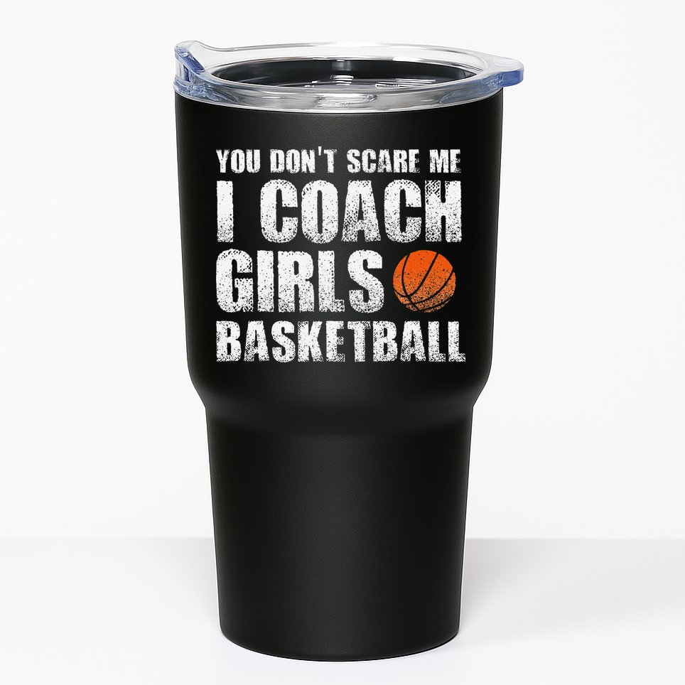 You Don't Scare Me I Coach Girls Basketball Coaches Tumbler