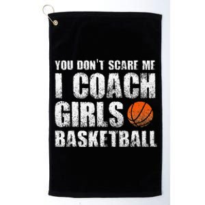 You Don't Scare Me I Coach Girls Basketball Coaches Platinum Collection Golf Towel