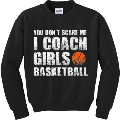 You Don't Scare Me I Coach Girls Basketball Coaches Kids Sweatshirt