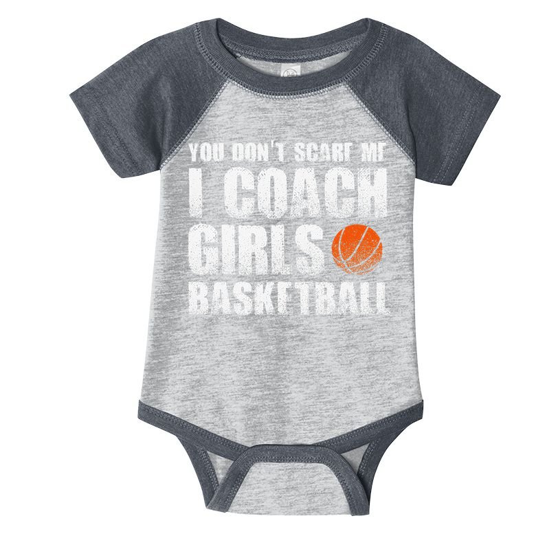 You Don't Scare Me I Coach Girls Basketball Coaches Infant Baby Jersey Bodysuit
