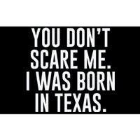 You DonT Scare Me. I Was Born In Texas Bumper Sticker