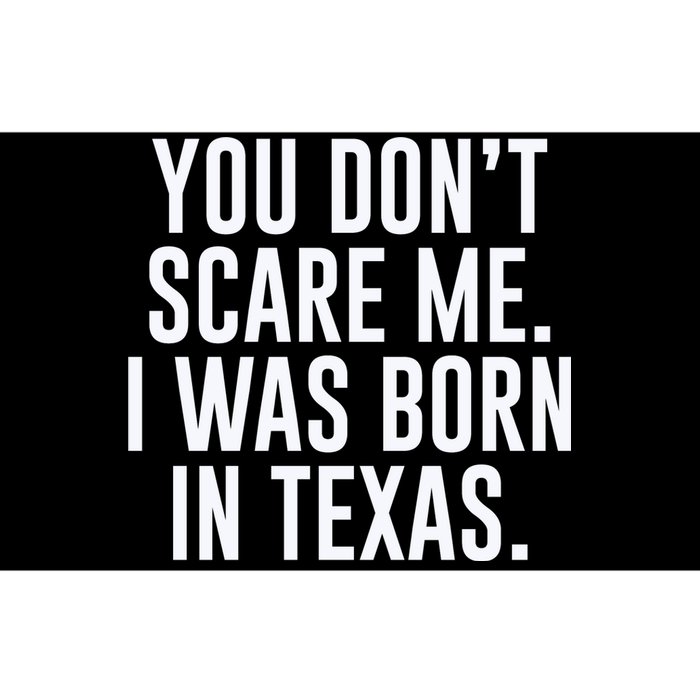 You DonT Scare Me. I Was Born In Texas Bumper Sticker