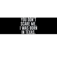 You DonT Scare Me. I Was Born In Texas Bumper Sticker