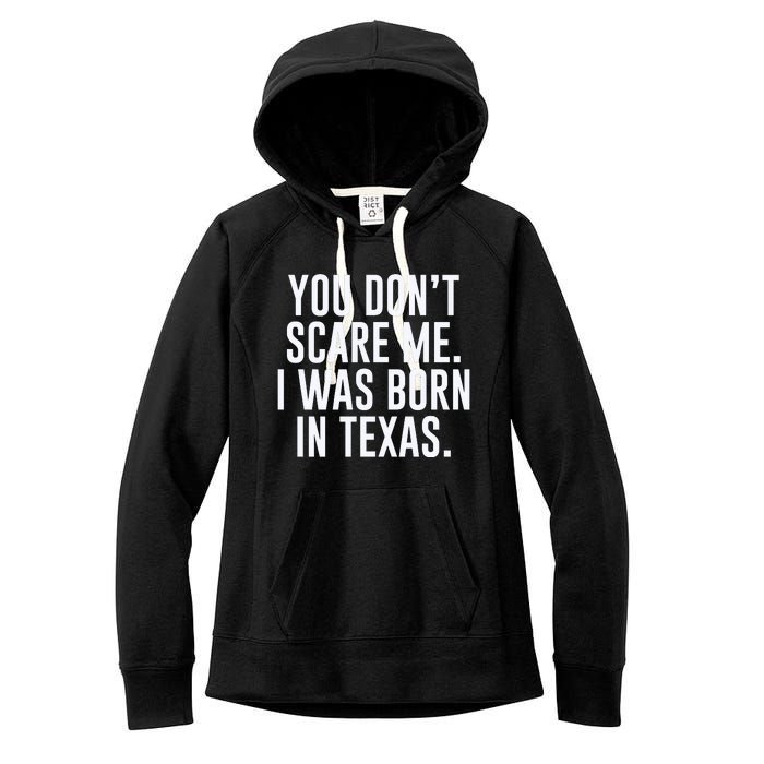 You DonT Scare Me. I Was Born In Texas Women's Fleece Hoodie