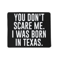 You DonT Scare Me. I Was Born In Texas Mousepad