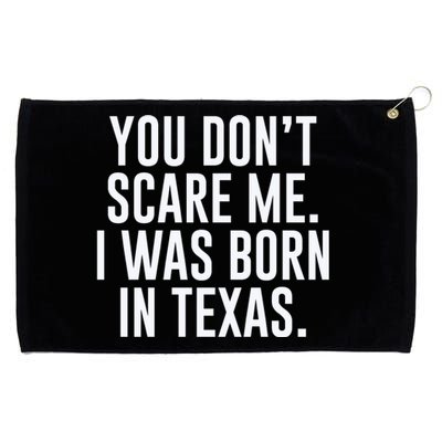 You DonT Scare Me. I Was Born In Texas Grommeted Golf Towel