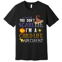 You DonT Scare Child Life Specialist Halloween Saying Fun Premium T-Shirt