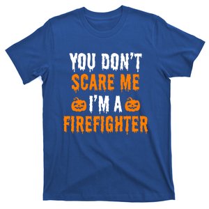 You Dont Scare Me Im A Firefighter Funny Halloween Costume Cool Gift T-Shirt