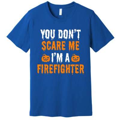 You Dont Scare Me Im A Firefighter Funny Halloween Costume Cool Gift Premium T-Shirt