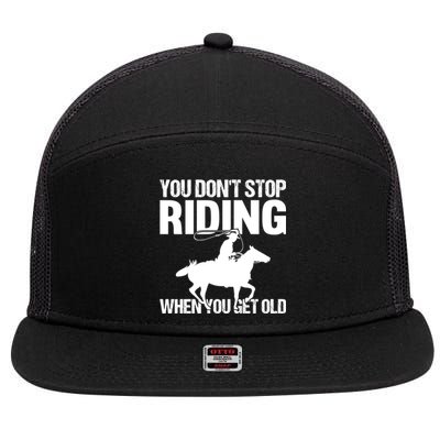 You Don't Stop Riding When You Get Old Horseback Riding Gift 7 Panel Mesh Trucker Snapback Hat