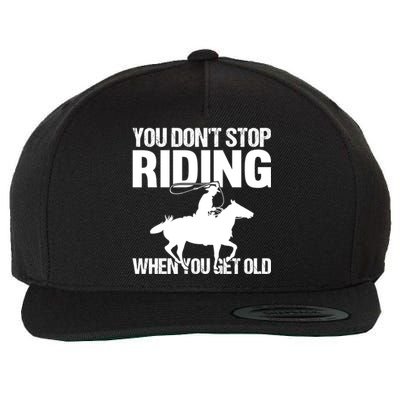 You Don't Stop Riding When You Get Old Horseback Riding Gift Wool Snapback Cap