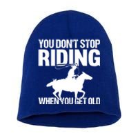 You Don't Stop Riding When You Get Old Horseback Riding Gift Short Acrylic Beanie