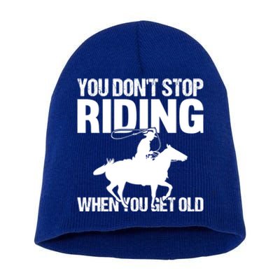 You Don't Stop Riding When You Get Old Horseback Riding Gift Short Acrylic Beanie