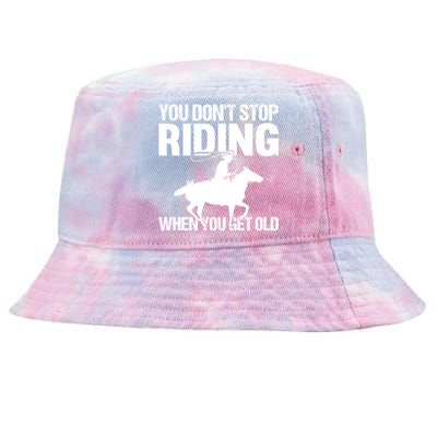 You Don't Stop Riding When You Get Old Horseback Riding Gift Tie-Dyed Bucket Hat