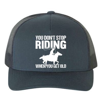 You Don't Stop Riding When You Get Old Horseback Riding Gift Yupoong Adult 5-Panel Trucker Hat