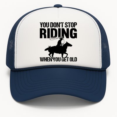 You Don't Stop Riding When You Get Old Horseback Riding Gift Trucker Hat