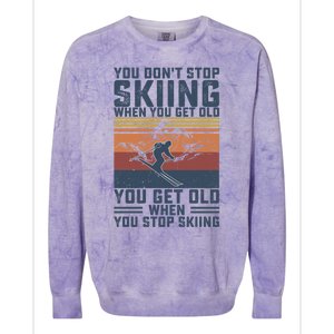 You Dont Stop Skiing When You Get Old Skier Skiing Lover Meaningful Gift Colorblast Crewneck Sweatshirt