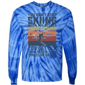 You Dont Stop Skiing When You Get Old Skier Skiing Lover Meaningful Gift Tie-Dye Long Sleeve Shirt