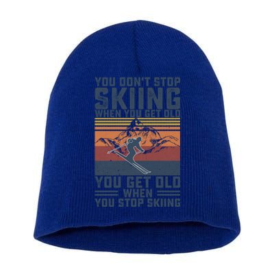 You Dont Stop Skiing When You Get Old Skier Skiing Lover Meaningful Gift Short Acrylic Beanie