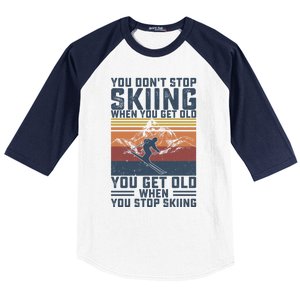 You Dont Stop Skiing When You Get Old Skier Skiing Lover Meaningful Gift Baseball Sleeve Shirt