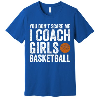 You Don't Scare Me I Coach Basketball Coaches Funny Gift Premium T-Shirt