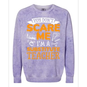 You Dont Scare Me Im A Substitute Teacher Appreciation Meaningful Gift Colorblast Crewneck Sweatshirt