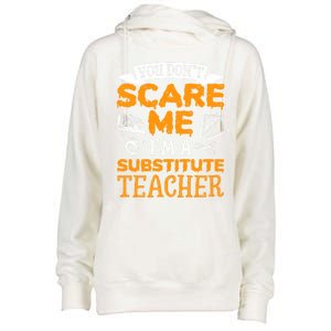 You Dont Scare Me Im A Substitute Teacher Appreciation Meaningful Gift Womens Funnel Neck Pullover Hood